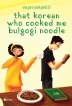 That Korean Who Cooked Me Bulgogi Noodle